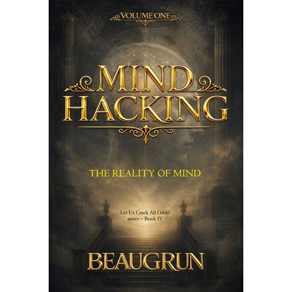 Let Us Crack All Odds! Mind Hacking - Volume One: The Reality of Mind, Book 4, (Paperback)