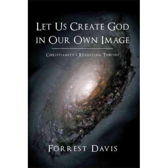 Let Us Create God in Our Own Image : Christianity's Revolving Throne
