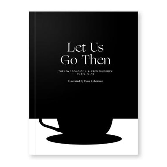 Pre-Owned Let Us Go Then: The Love Song of J. Alfred Prufrock (Paperback) 1633300021 9781633300026