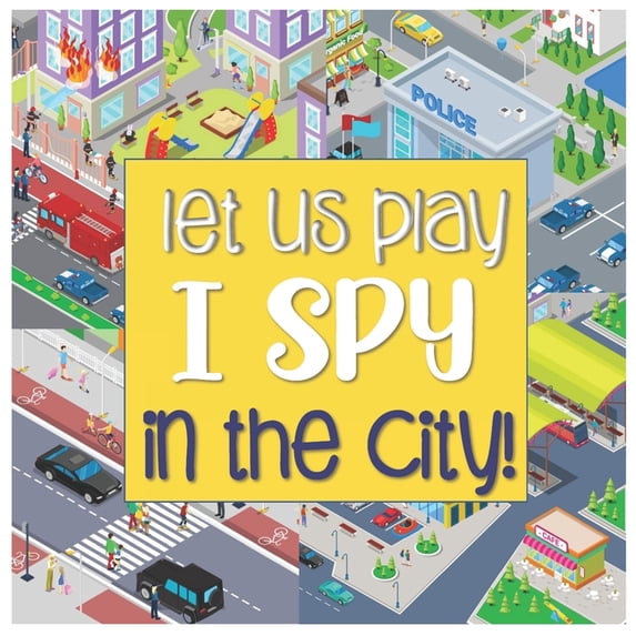 Let Us Play I Spy In The City!: A Fun Search and Find Style Picture Guessing Game Book for Kids Ages 2-5 Year Old's, (Paperback)