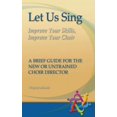 thumbnail image 1 of Let Us Sing: Improve Your Skills, Improve Your Choir - A Brief Guide for the New or Untrained Choir Director, (Paperback), 1 of 5