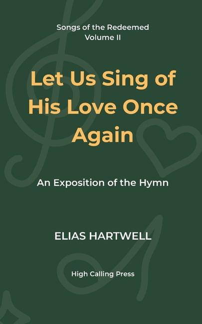 Songs of the Redeemed Let Us Sing of His Love Once Again: An Exposition of the Hymn, Book 2, (Paperback)