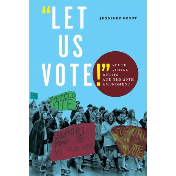 Let Us Vote!: Youth Voting Rights and the 26th Amendment, (Paperback)