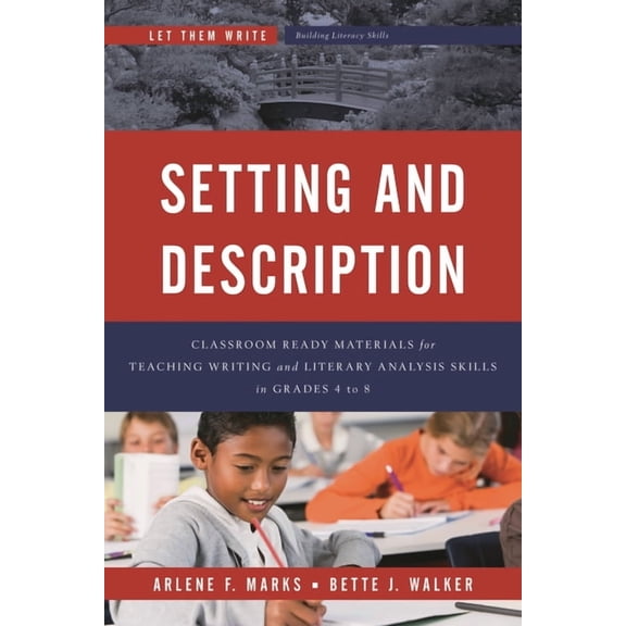 Let Them Write: Building Literacy Skills Setting and Description: Classroom Ready Materials for Teaching Writing and Literary Analysis Skills in Grades 4 to 8, (Paperback)