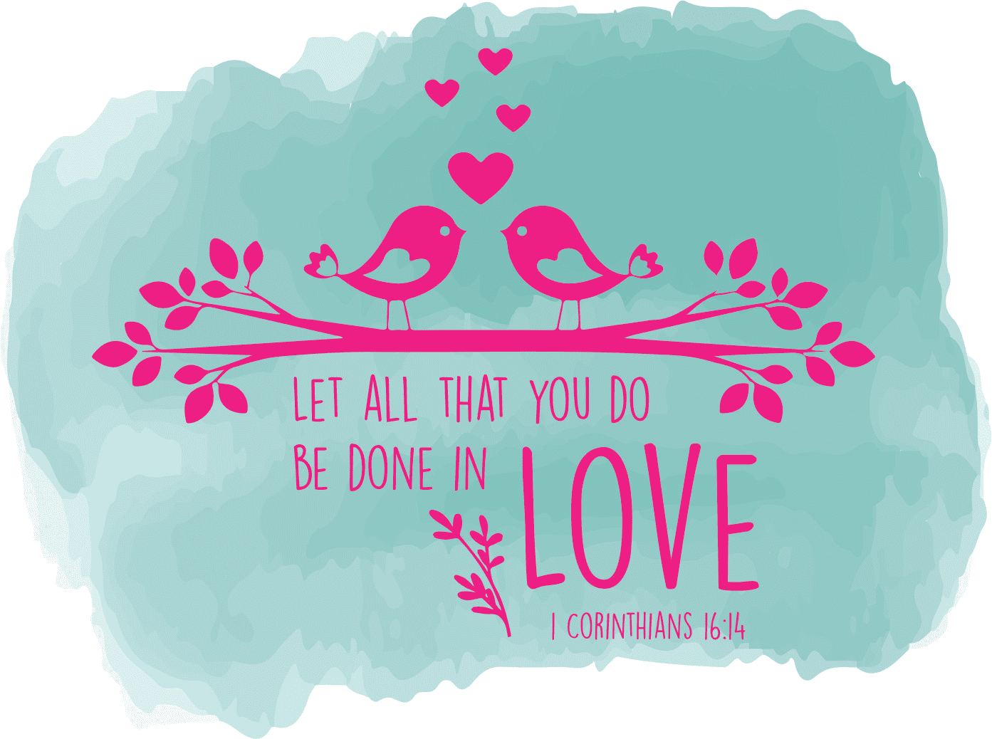 Let All That You Do Be Done In Love Corinthians Bible Verse Religious ...