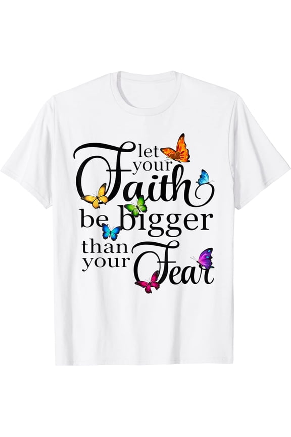 Let Your Faith Be Bigger Than Fear - Butterfly Art Religious Christian Jesus T-Shirt