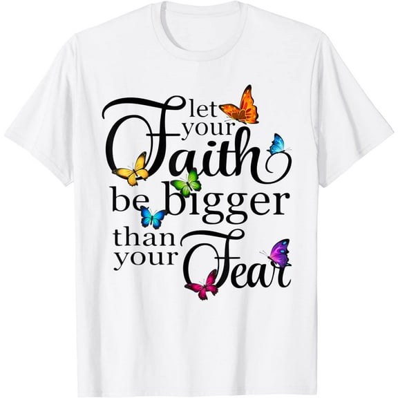 Let Your Faith Be Bigger Than Fear - Butterfly Art Religious Christian Jesus T-Shirt