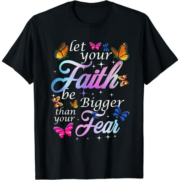 Let Your Faith Be Bigger Than Fear - Butterfly Art Religious T-Shirt
