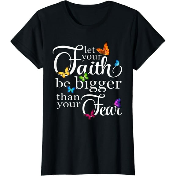 Let Your Faith Be Bigger Than Fear - Butterfly Art Religious T-Shirt