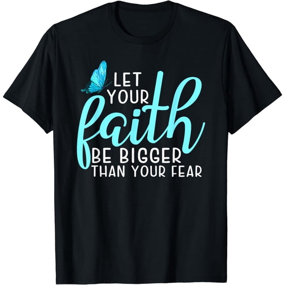 Let Your Faith Be Bigger Than Your Fear Butterfly T-Shirt