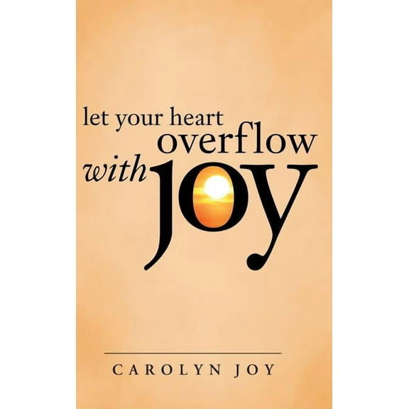 Let Your Heart Overflow with Joy, (Hardcover)