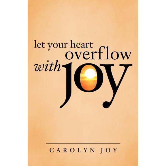 Let Your Heart Overflow with Joy, (Paperback)