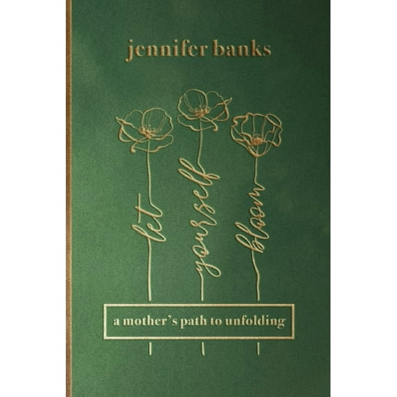 Let Yourself Bloom: A Mother's Path to Unfolding, (Paperback)