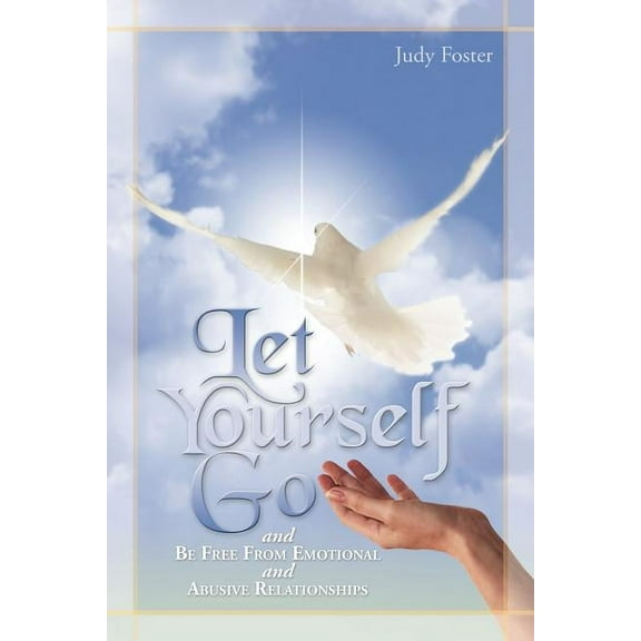 Let Yourself Go and Be Free from Emotional and Abusive Relationships (Paperback)