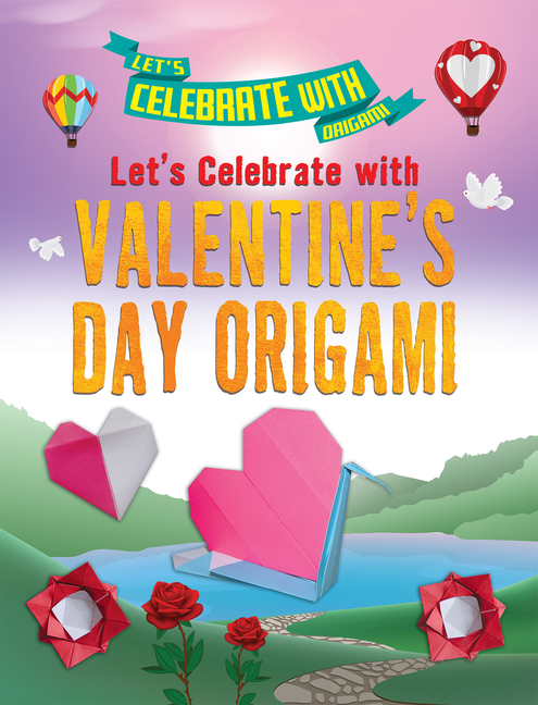 Let's Celebrate with Origami: Let's Celebrate with Valentine's Day Origami (Hardcover)