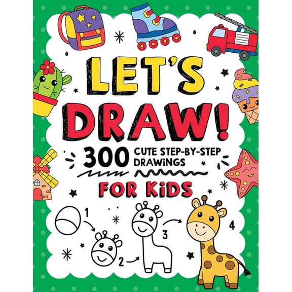 Let's Draw!: 300 Cute Step-By-Step Drawings For Kids, (Paperback)