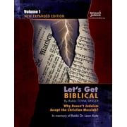 Let's Get Biblical Let's Get Biblical!: Why doesn't Judaism Accept the Christian Messiah? Volume 1, Book 1, (Paperback)