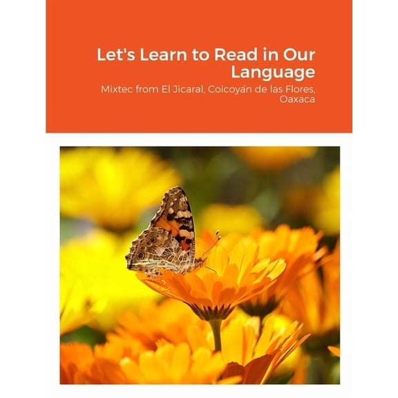 Let's Learn to Read in Our Language: Mixtec from El Jicaral, Coicoyan de las Flores, Oaxaca, (Paperback)