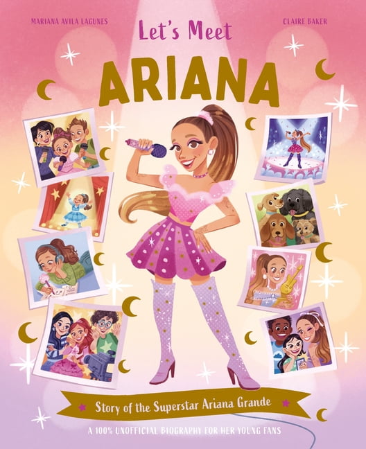 Let's Meet Let's Meet Ariana: Story of the Superstar Ariana Grande. a 100% Unofficial Biography for Her Young Fans., (Hardcover)