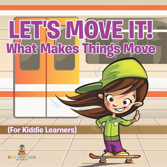 Let's Move It! What Makes Things Move (For Kiddie Learners), (Paperback)