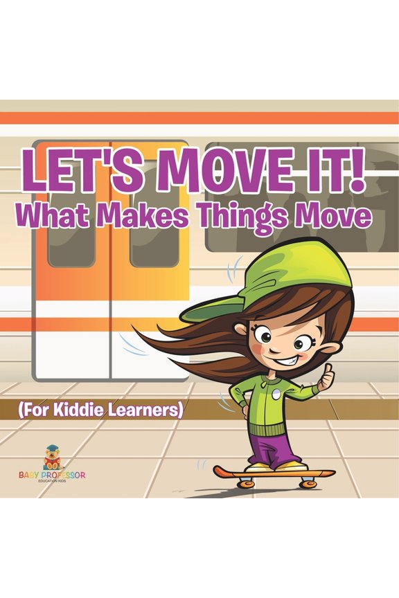Let's Move It! What Makes Things Move (For Kiddie Learners), (Paperback)