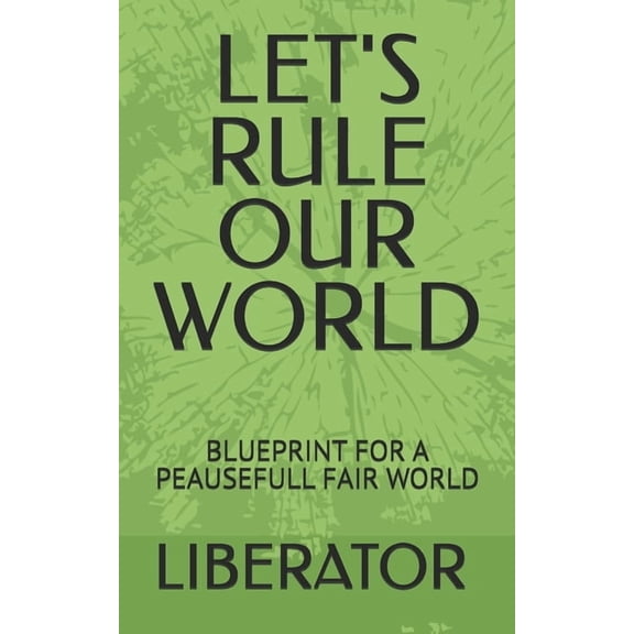 Let's Rule Our World: Blueprint for a Peausefull Fair World, (Paperback)