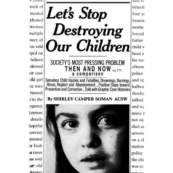 Let's Stop Destroying Our Children: Society's Most Pressing Problem Then and Now, (Paperback)