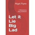 thumbnail image 1 of Let it Lie Big Lad: A Ballymena Stag weekend (Paperback), 1 of 1