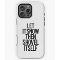 thumbnail image 1 of Let it Snow then Shovel Itself Phone Case for iPhone 16 15 14 13 12 11 Pro Max, 1 of 2