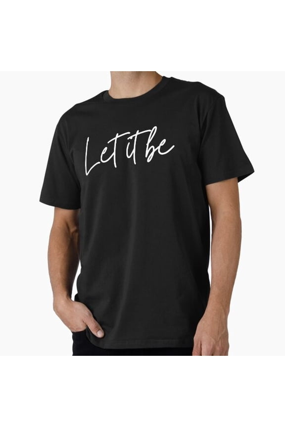 Let it be Premium Made in USA Mens Tshirt S to 5XL