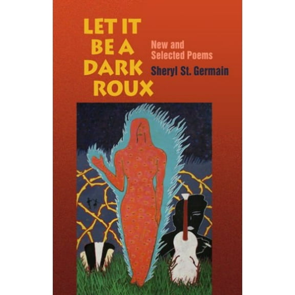 Pre-Owned Let It Be a Dark Roux: New and Selected Poems (Paperback) 1932870164 9781932870169