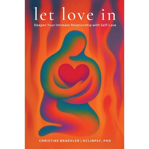 Let love in: Deepen Your Intimate Relationship with Self-Love, (Paperback)