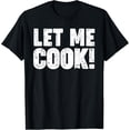 thumbnail image 1 of Let me Cook T-Shirt men and women can wear, black, white, gifts, 1 of 4