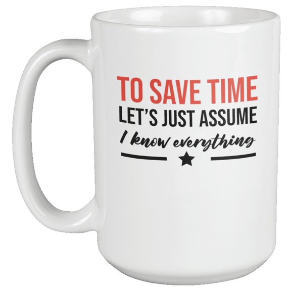 Let's Assume I Know Everything Funny Coffee & Tea Mug (15oz)