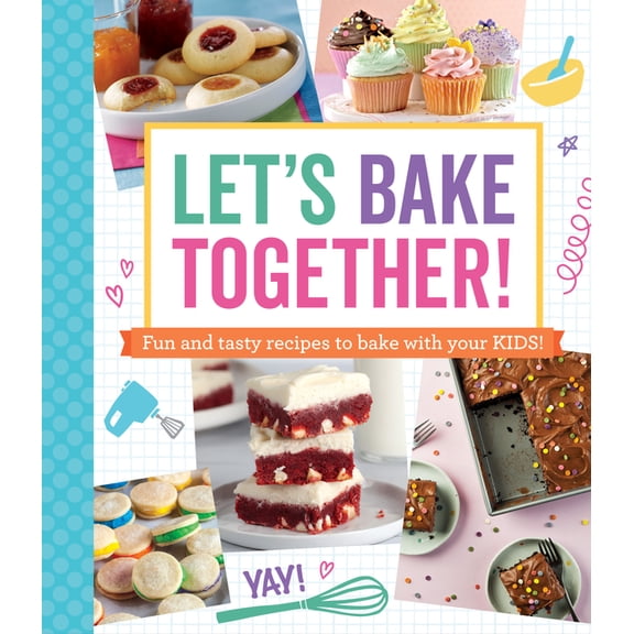 Let's Bake Together: Fun and Tasty Recipes to Bake with Your Kids!, (Paperback)