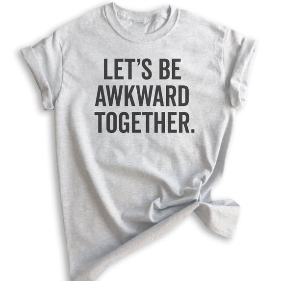Let's Be Awkward Together T-shirt, Unisex Women's Men's Shirt, Couples Shirt, Awkward BFF Best Friends Tee, Heather Ash, X-Large