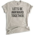 thumbnail image 1 of Let's Be Awkward Together T-shirt, Unisex Women's Men's Shirt, Couples Shirt, Awkward BFF Best Friends Tee, Light Silk Gray, X-Large, 1 of 6