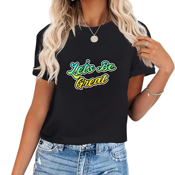 Let's Be Great Graffiti Art Graphic Print Women's T-Shirt - Fashionable Short Sleeve Tee Back To School Gifts
