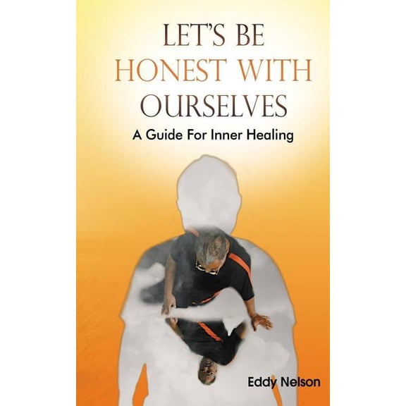 Let's Be Honest with Ourselves: A Guide to Inner Healing, (Paperback)