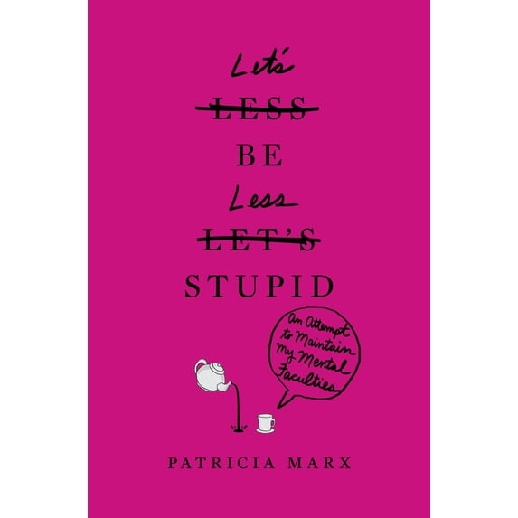 Let's Be Less Stupid : An Attempt to Maintain My Mental Faculties