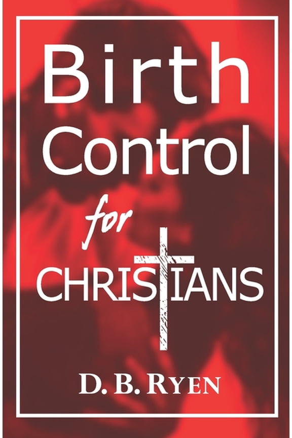 Let's Be Real: Birth Control For Christians (Paperback)