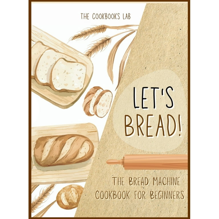 https://i5.walmartimages.com/seo/Let-s-Bread-The-Bread-Machine-Cookbook-Beginners-The-Ultimate-100-1-No-Fuss-Easy-Follow-Recipes-Guide-Your-Tasty-Homemade-Bake-Any-Kind-Maker-Har-978_e8af1d47-6422-45f3-8d6e-08245bd1e716.74b4cd2607d94426a1b22f73e62dd8ed.jpeg?odnHeight=768&odnWidth=768&odnBg=FFFFFF