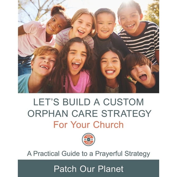 Let's Build A Custom Orphan Care Strategy For Your Church: A Practical Guide to a Prayerful Strategy, (Paperback)
