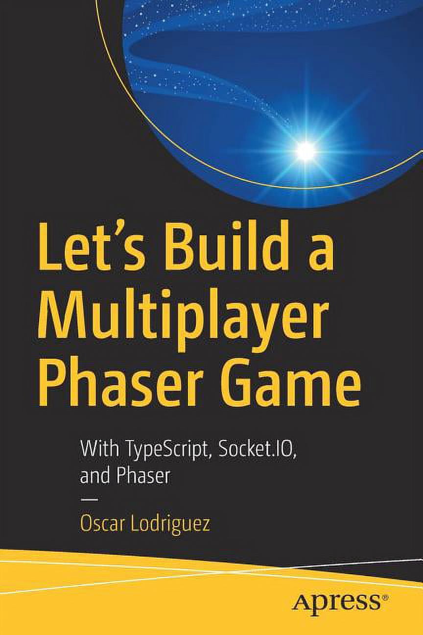 Let's Build a Multiplayer Phaser Game: With Typescript, Socket.Io, and ...