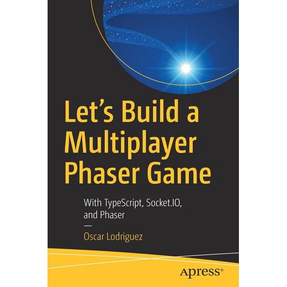 Let's Build a Multiplayer Phaser Game: With Typescript, Socket.Io, and Phaser, (Paperback)