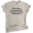 thumbnail image 1 of Let's Buy A Van And Drive Around Solving Mysteries T-shirt, Unisex Women's Men's Shirt, Funny T-shirt, Light Silk Gray, Large, 1 of 6