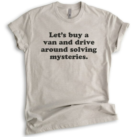 Let's Buy A Van And Drive Around Solving Mysteries T-shirt, Unisex Women's Men's Shirt, Funny T-shirt, Light Silk Gray, Large