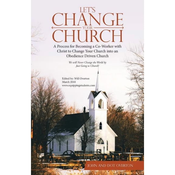 Let'S Change Your Church: A Process for Becoming a Co-Worker with Christ to Change Your Church into an Obedience Driven , (Paperback)