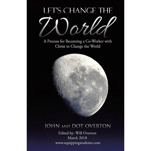 Let'S Change the World: A Process for Becoming a Co-Worker with Christ to Change the World, (Paperback)