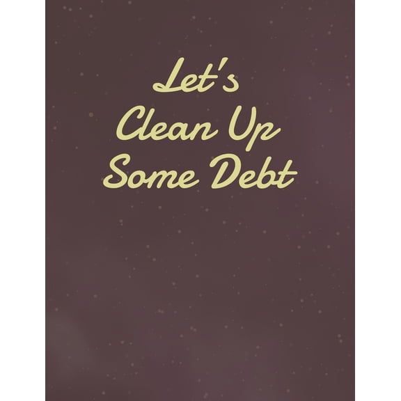 Let's Clean Up Some Debt: Simple Debt Tracker, (Paperback)